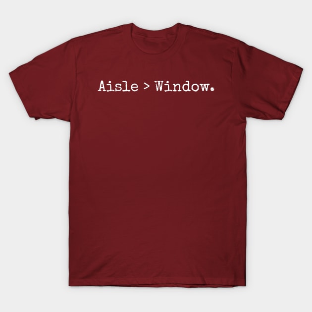 Aisle > Window T-Shirt by Words2Wear